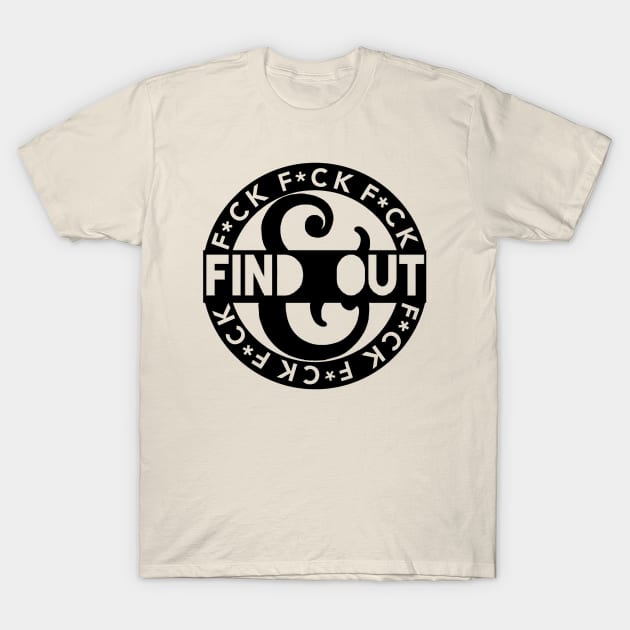 F*ck Around & Find Out T-Shirt by FromMyTwoHands